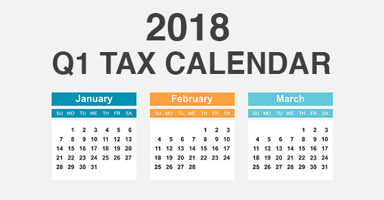 First quarter 2018 tax deadlines for businesses and other employers
