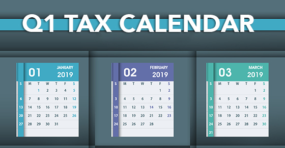 2019 Q1 tax calendar: Key deadlines for businesses and other employers